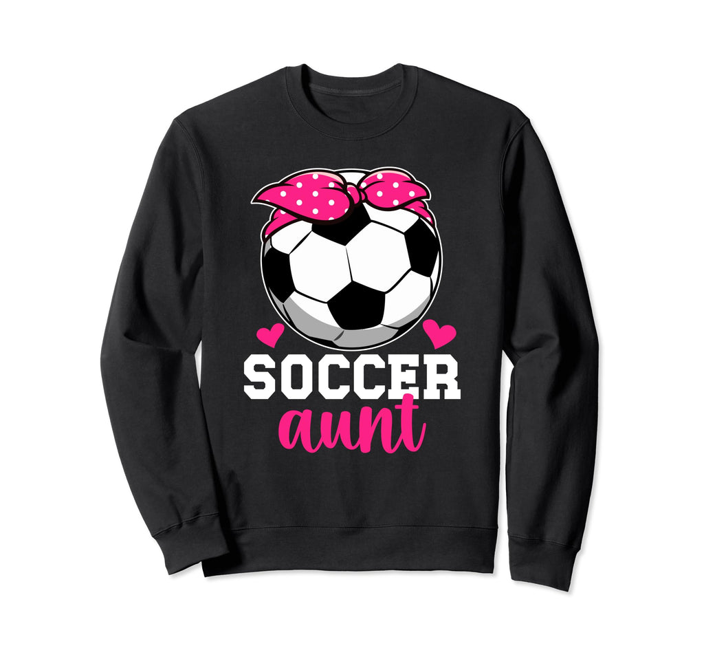 Soccer Aunt Soccer Player Aunt Soccer Sweatshirt - Graphic Print Men Women - T-Shirt, Sweatshirt, Hoodie