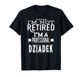 Im Not Retired Im Professional Dziadek T-Shirt - Unique Graphic Men Women - T-Shirt, Sweatshirt, Hoodie