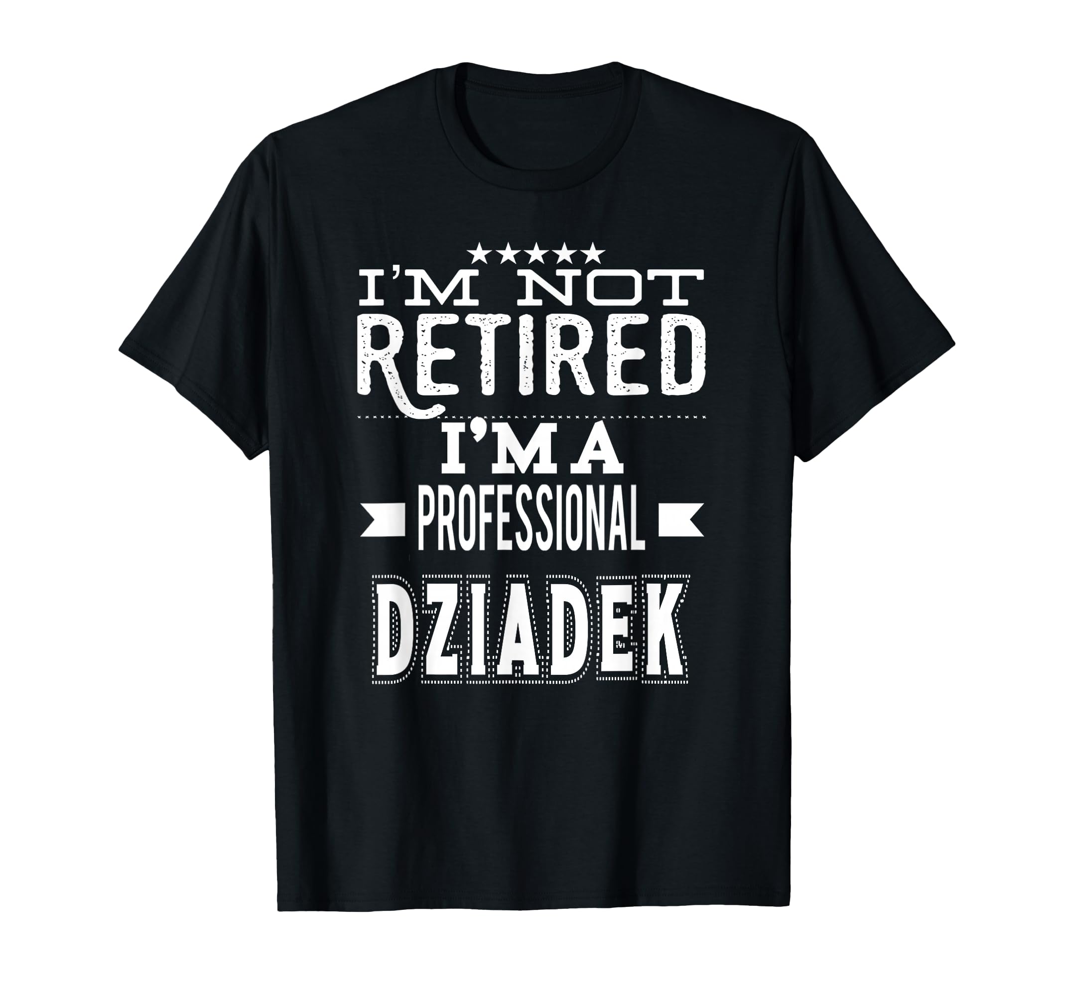 Im Not Retired Im Professional Dziadek T-Shirt - Unique Graphic Men Women - T-Shirt, Sweatshirt, Hoodie