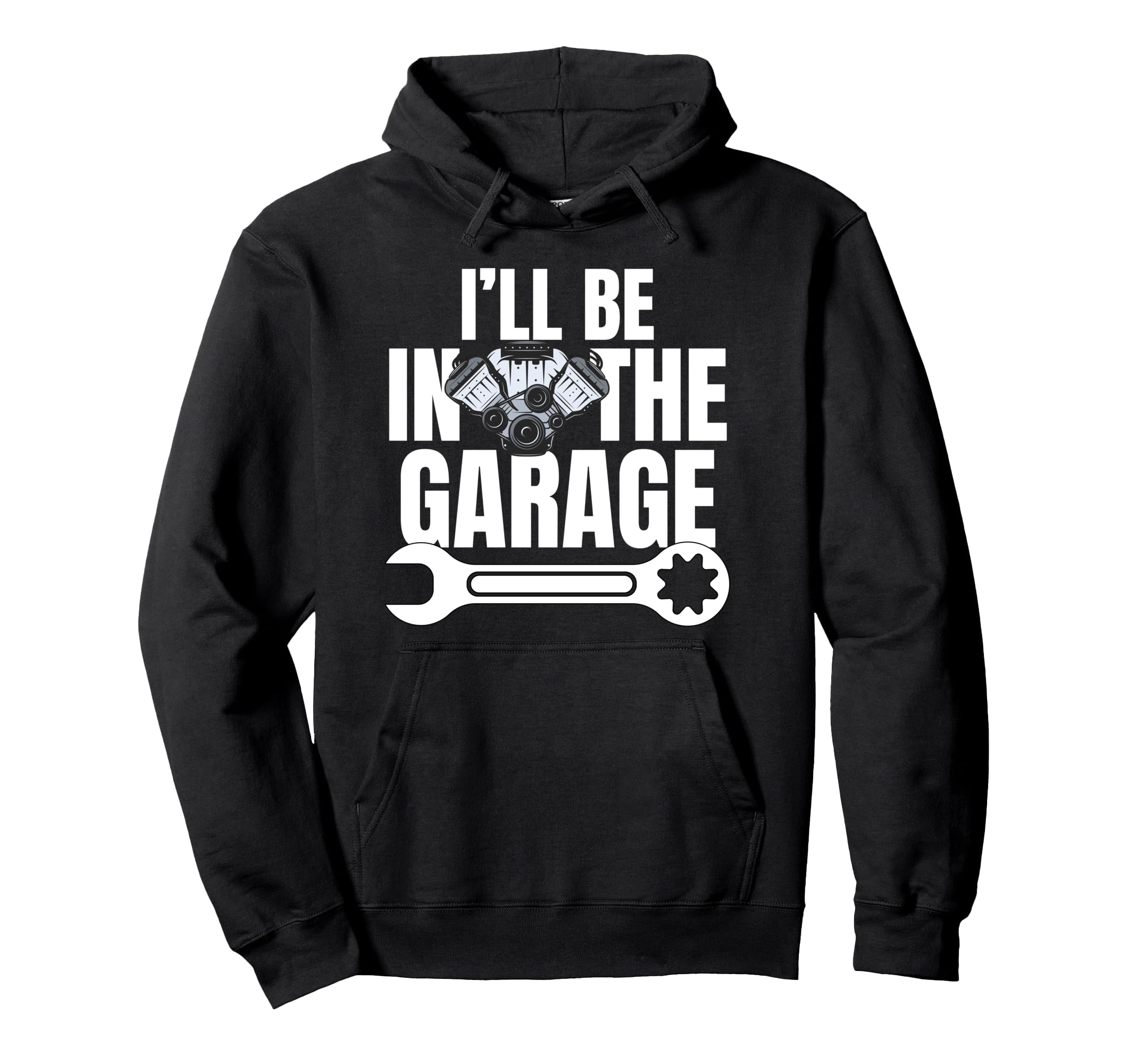 Ill Be Garage Funny Car Mechanic Dad Hoodie - Novelty Apparel Men Women - T-Shirt, Sweatshirt, Hoodie