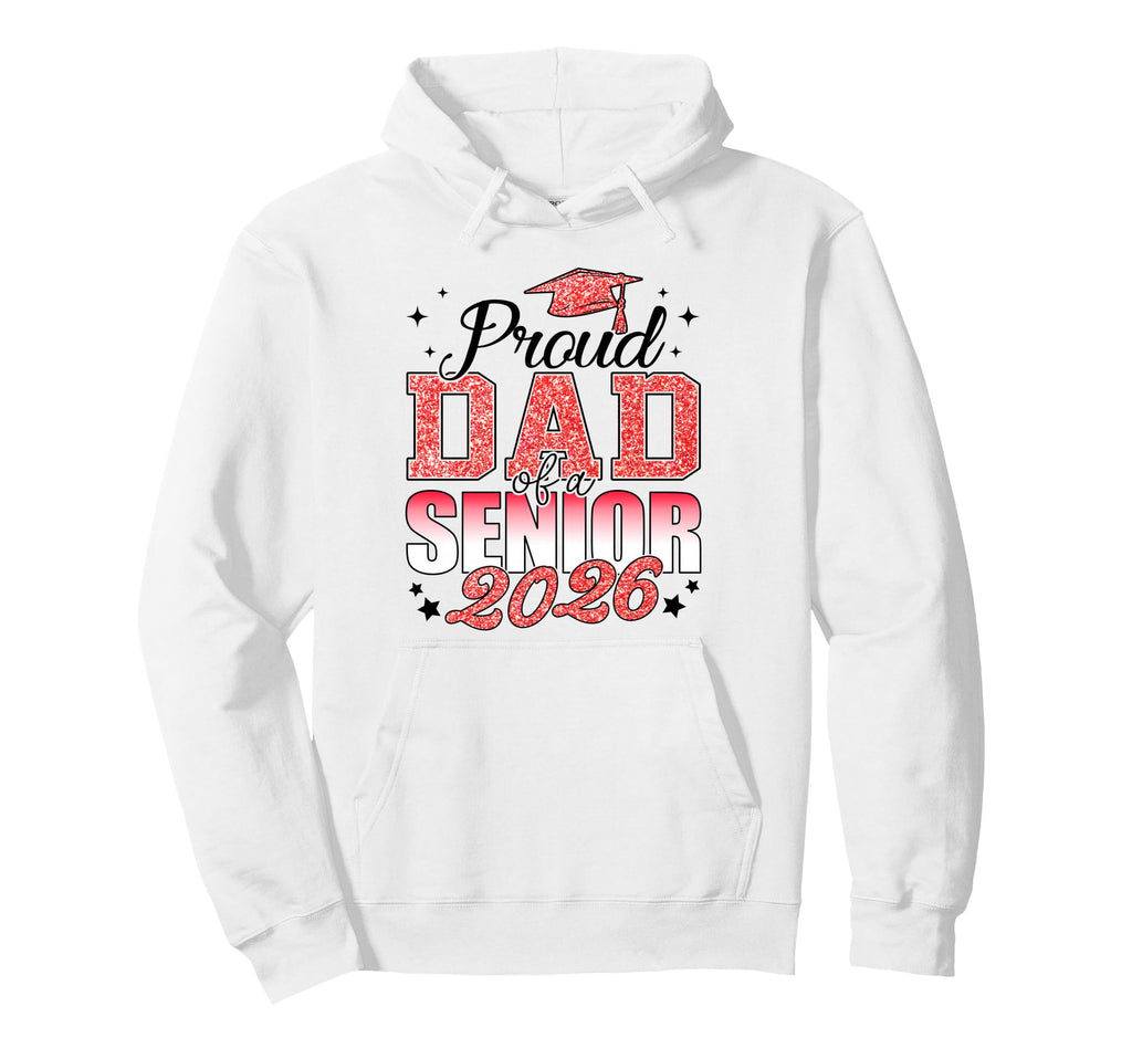 Proud Dad Senior 2026 Class 2026 Hoodie - Fun Novelty Design for Adults - T-Shirt, Sweatshirt, Hoodie