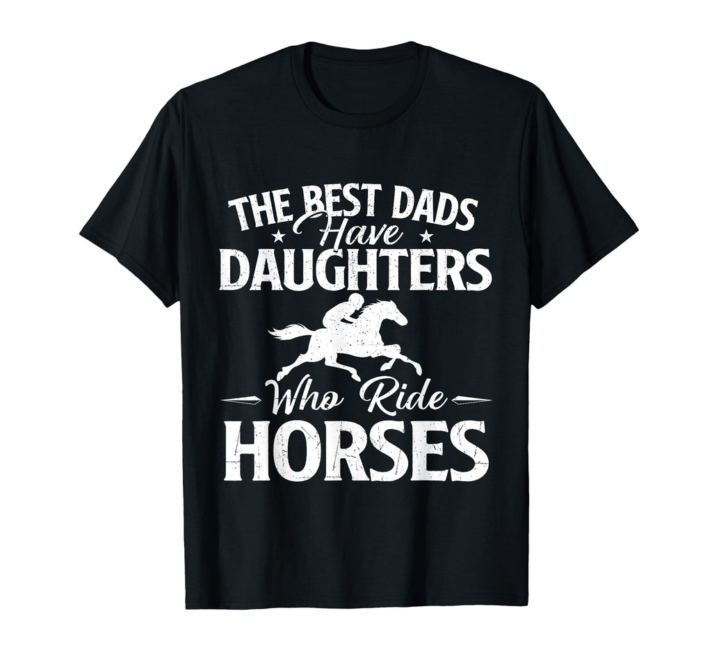 Best Dads Have Daughters Who Ride T-Shirt - Fun Novelty Design for Adults - T-Shirt, Sweatshirt, Hoodie