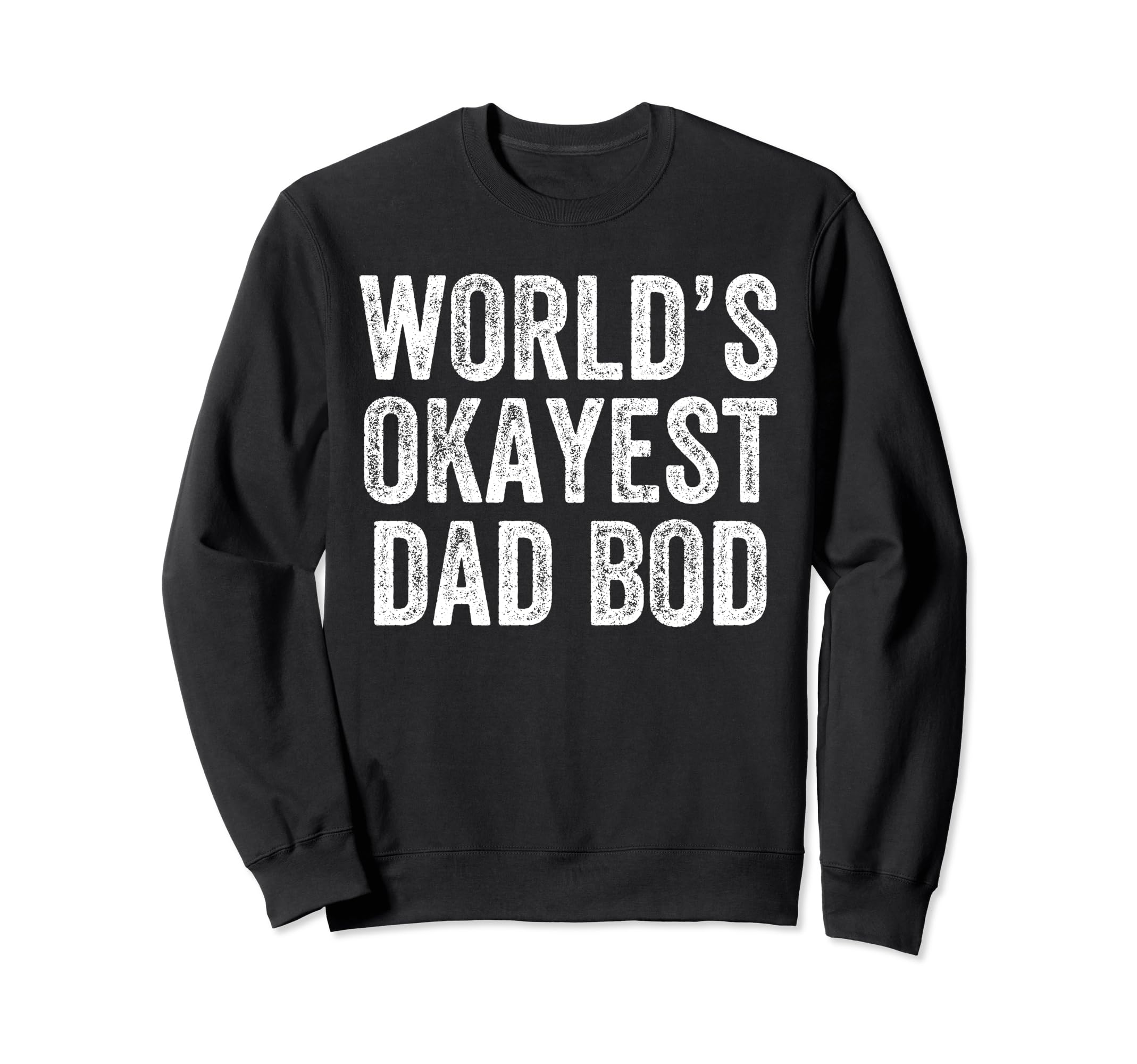 Worlds Okayest Dad Bod Funny Dad Sweatshirt - Fun Novelty Design Unisex - T-Shirt, Sweatshirt, Hoodie