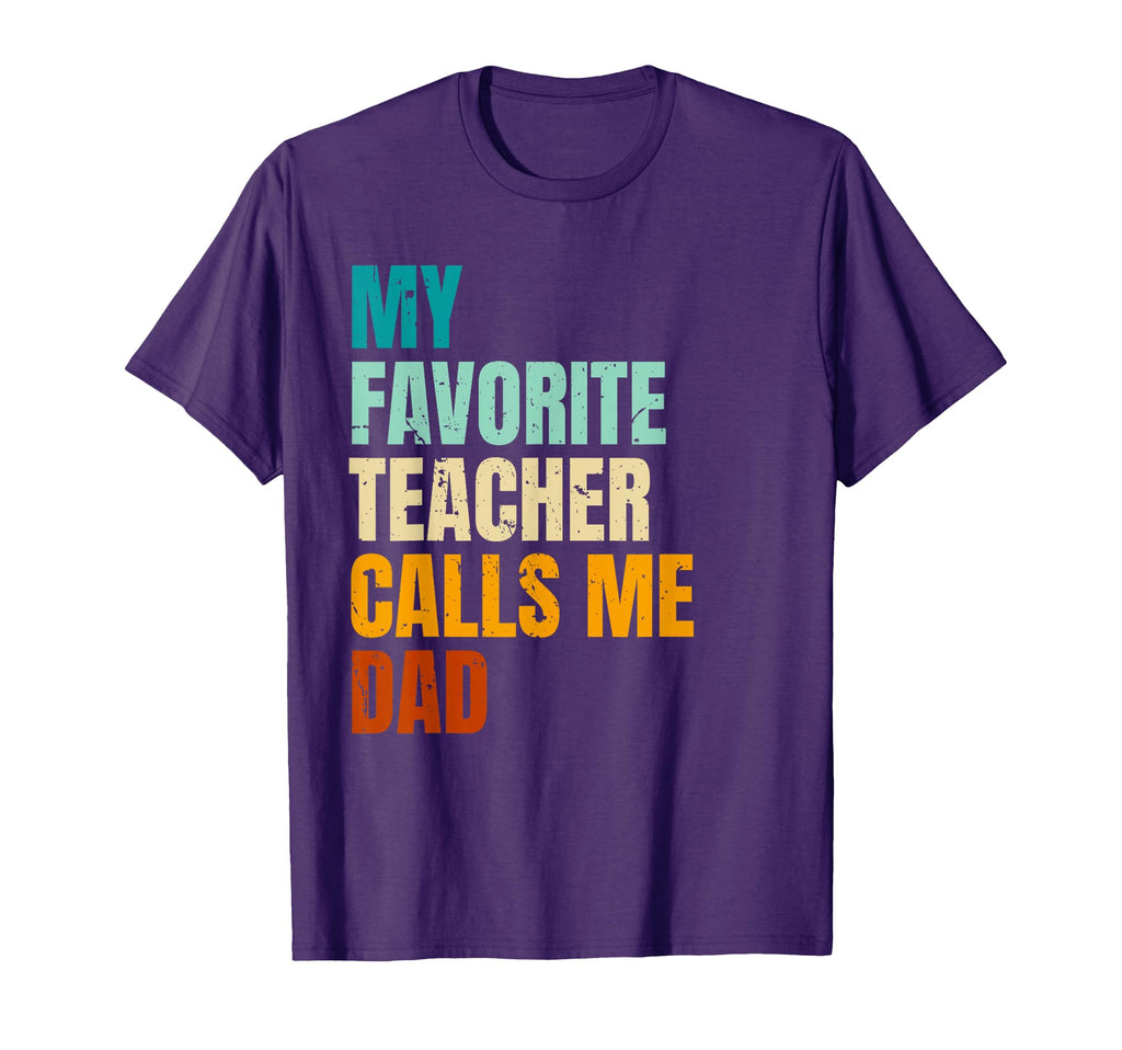 My Favorite Teacher Calls Me Dad T-Shirt - Fun Novelty Design Unisex - T-Shirt, Sweatshirt, Hoodie
