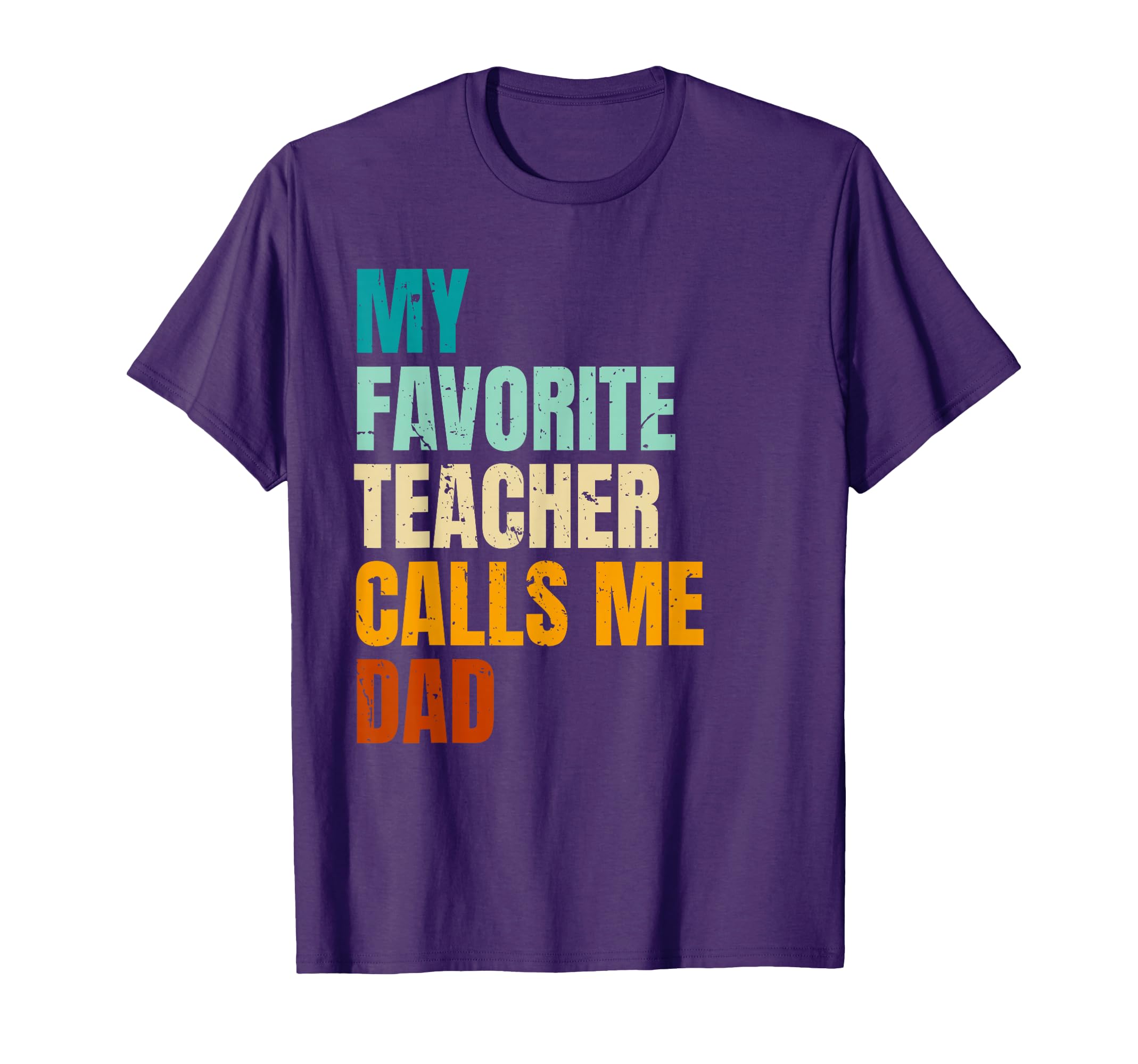 My Favorite Teacher Calls Me Dad T-Shirt - Fun Novelty Design Unisex - T-Shirt, Sweatshirt, Hoodie
