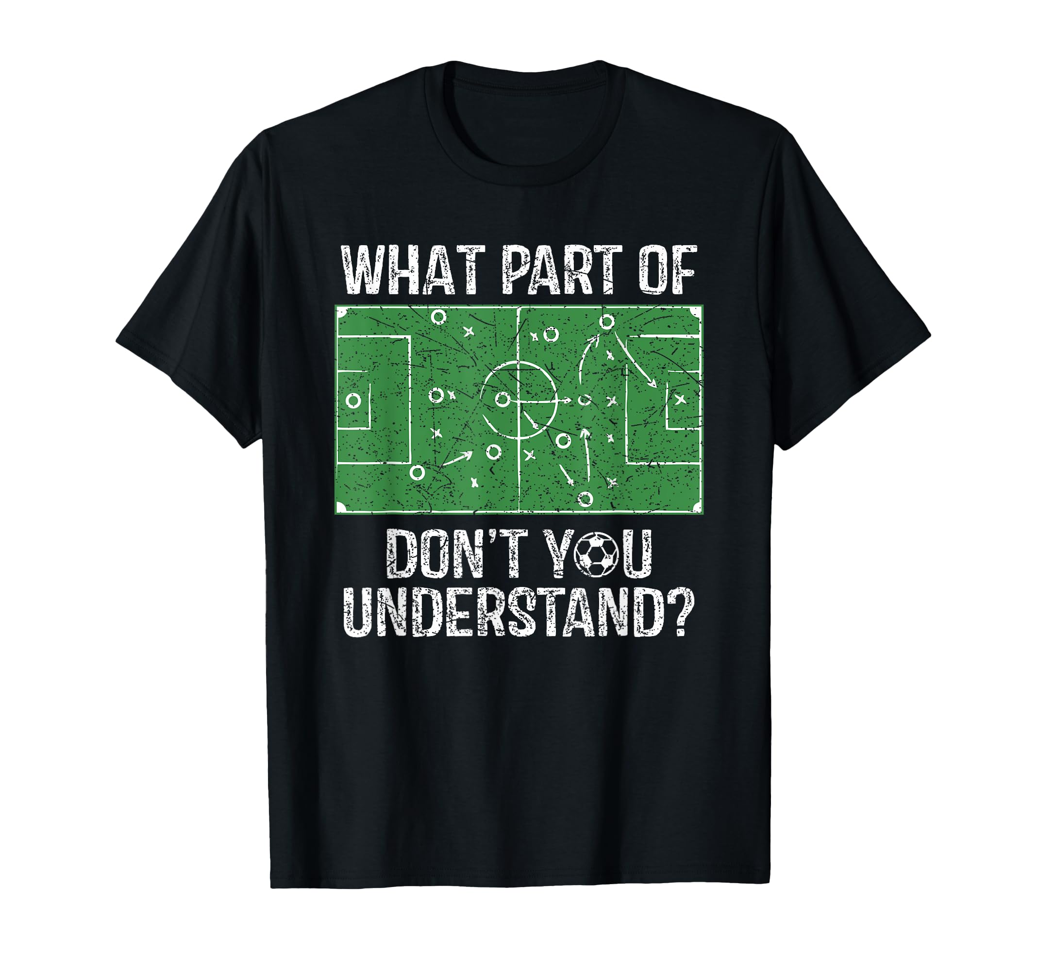 What Part Dont You Understand Soccer T-Shirt - Streetwear Style Men Women - T-Shirt, Sweatshirt, Hoodie
