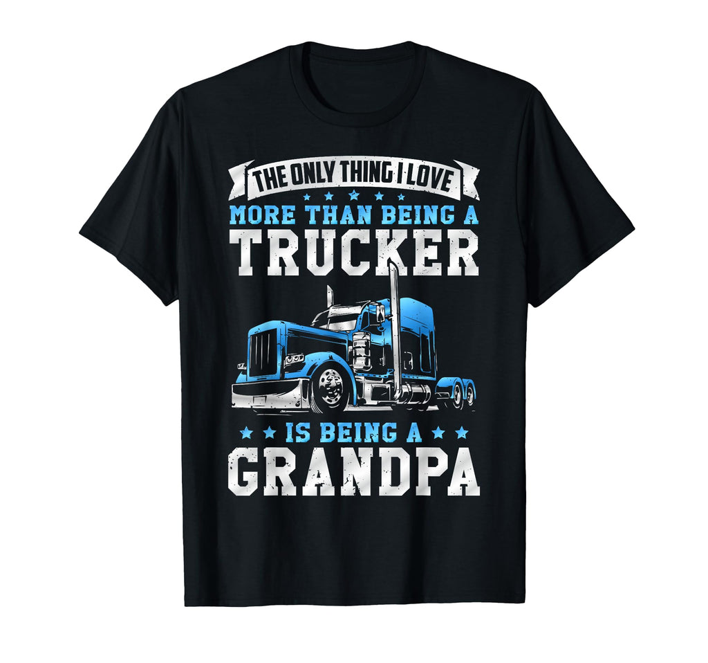 Being Trucker Grandpa Funny Truck Driver T-Shirt - Trendy Graphic Unisex - T-Shirt, Sweatshirt, Hoodie