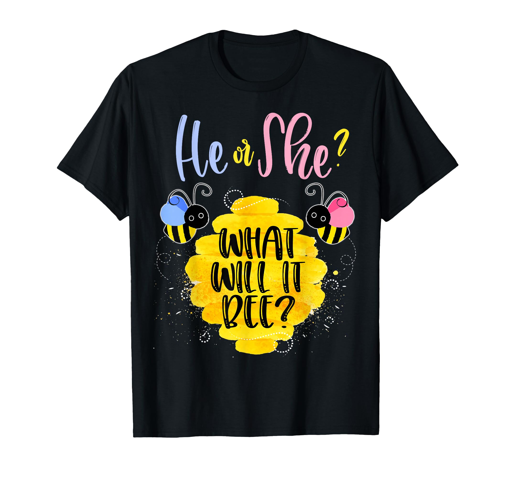 Gender Reveal What Will It Bee He T-Shirt - Fun Novelty Design Men Women - T-Shirt, Sweatshirt, Hoodie