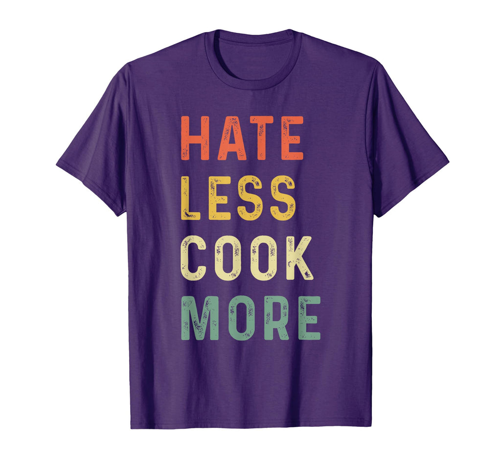 Hate Less Cook More Chef Cooking Home T-Shirt - Graphic Print Men Women - T-Shirt, Sweatshirt, Hoodie