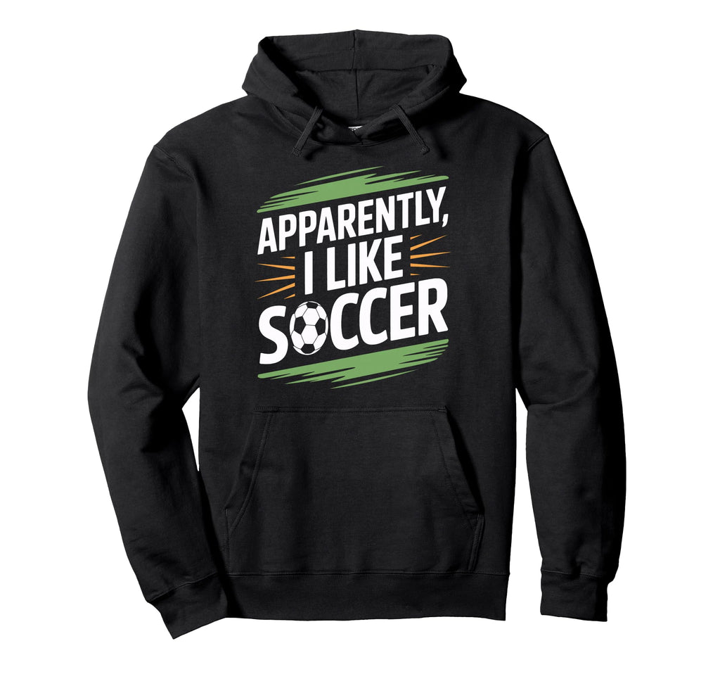 Apparently I Like Soccer Practice Hoodie - Trendy Graphic Men Women - T-Shirt, Sweatshirt, Hoodie