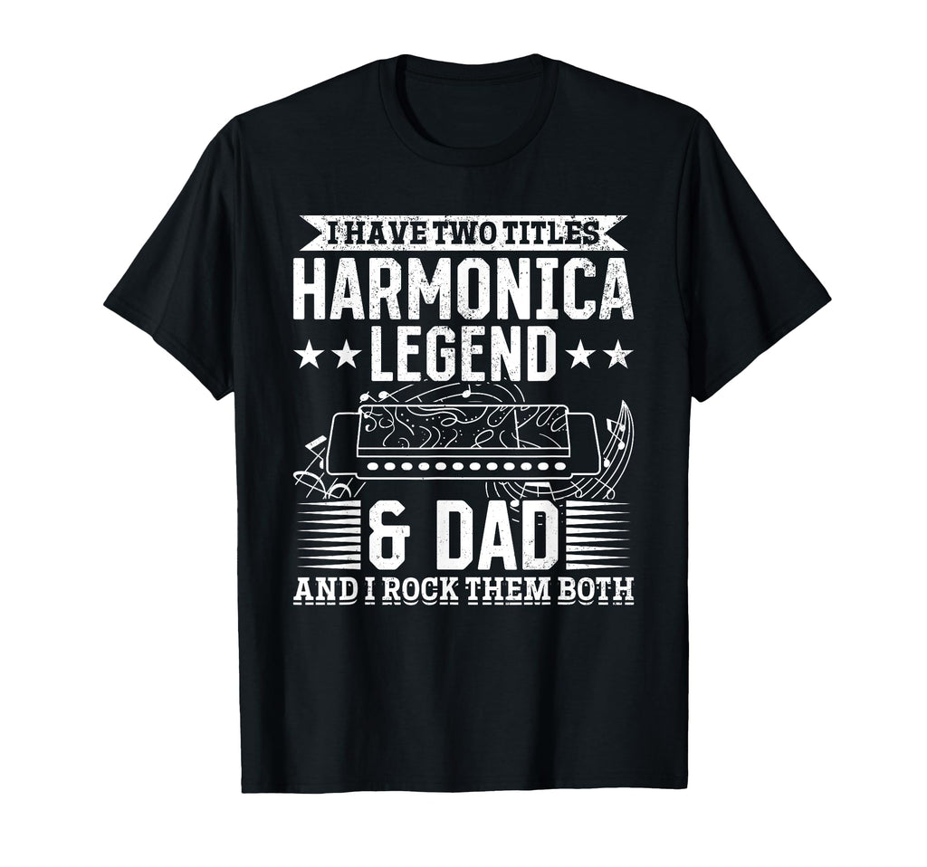 I Have Two Title Harmonica Legend Dad T-Shirt - Minimalist Print Men Women - T-Shirt, Sweatshirt, Hoodie