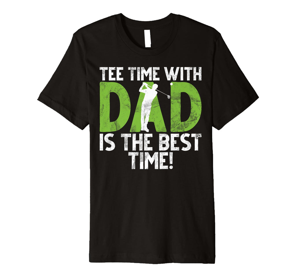 Time Dad Is Best Time Golf Dad T-Shirt - Novelty Apparel Unisex - T-Shirt, Sweatshirt, Hoodie