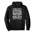 Im Soccer Goalie Brother Soccer Hoodie - Fun Novelty Design Men Women - T-Shirt, Sweatshirt, Hoodie