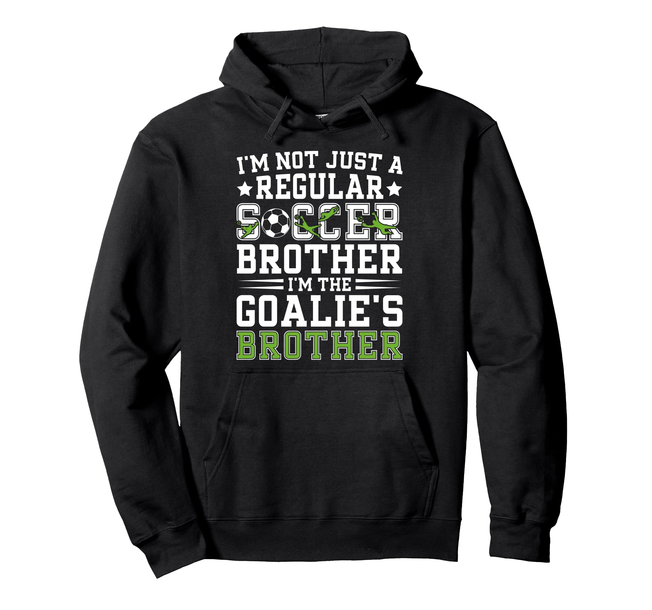 Im Soccer Goalie Brother Soccer Hoodie - Fun Novelty Design Men Women - T-Shirt, Sweatshirt, Hoodie