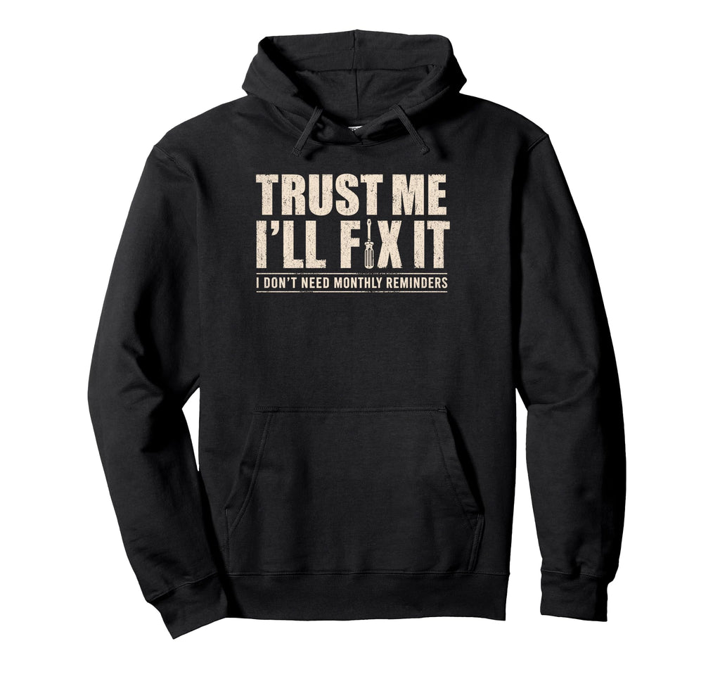 Trust Me Ill Fix It Later Funny Hoodie - Streetwear Style for Adults - T-Shirt, Sweatshirt, Hoodie