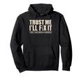Trust Me Ill Fix It Later Funny Hoodie - Streetwear Style for Adults - T-Shirt, Sweatshirt, Hoodie