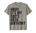 Bruh Its My Dads 40Th Birthday 40 Years T-Shirt - Aesthetic Graphic Unisex - T-Shirt, Sweatshirt, Hoodie
