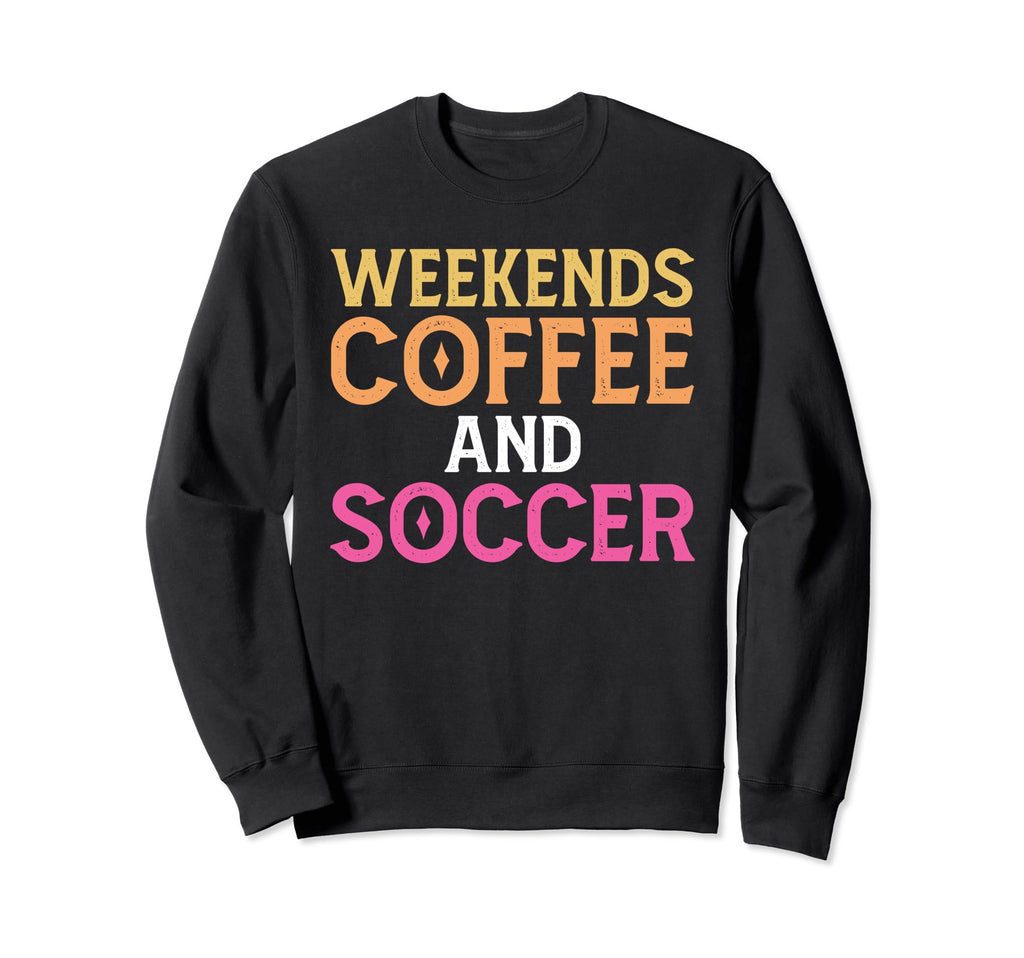 Weekends Coffee And Soccer Soccer Mom Sweatshirt - Minimalist Print Unisex - T-Shirt, Sweatshirt, Hoodie