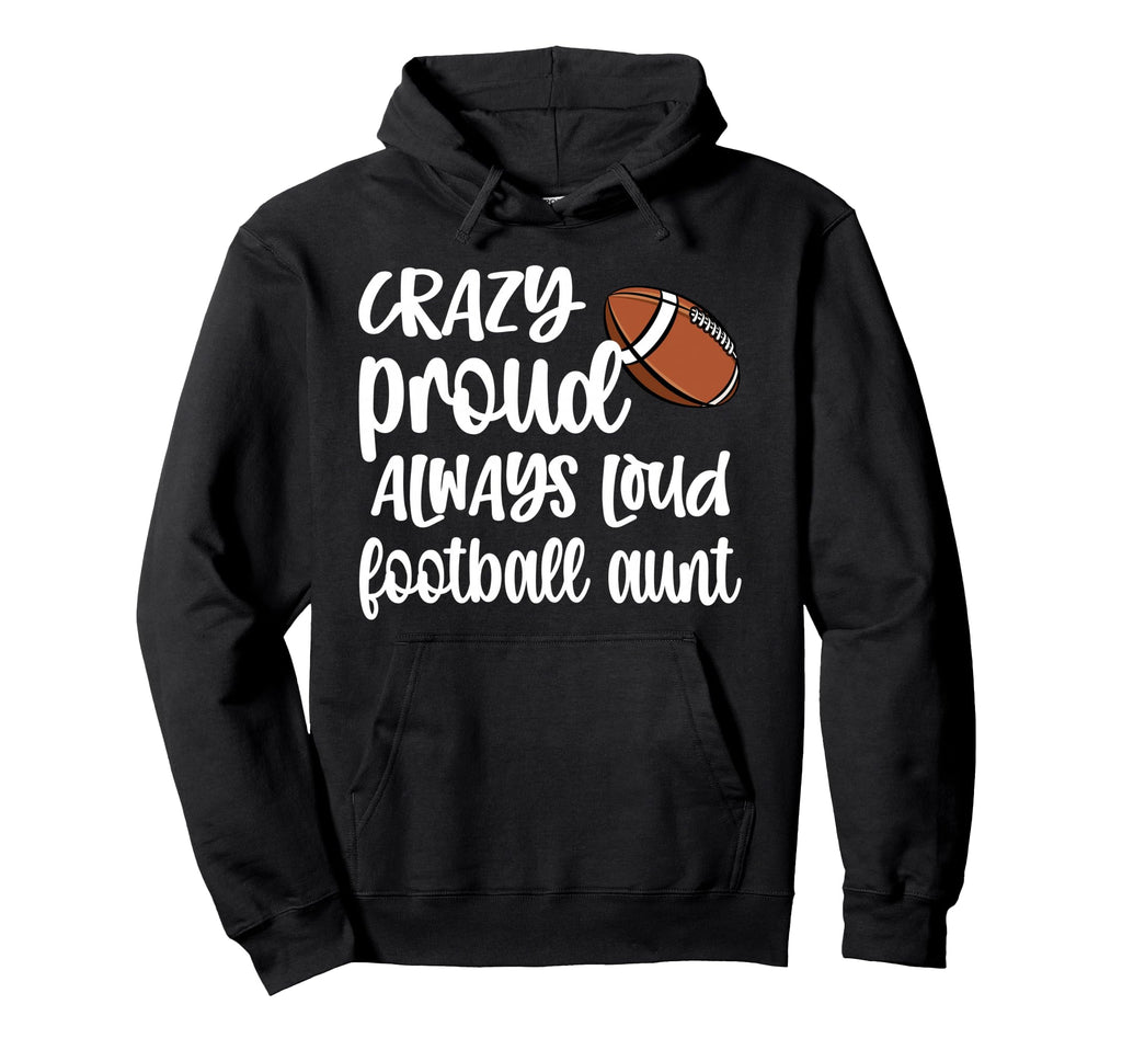 Crazy Proud Always Loud Football Hoodie - Novelty Apparel for Adults - T-Shirt, Sweatshirt, Hoodie