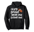 Crazy Proud Always Loud Football Hoodie - Novelty Apparel for Adults - T-Shirt, Sweatshirt, Hoodie