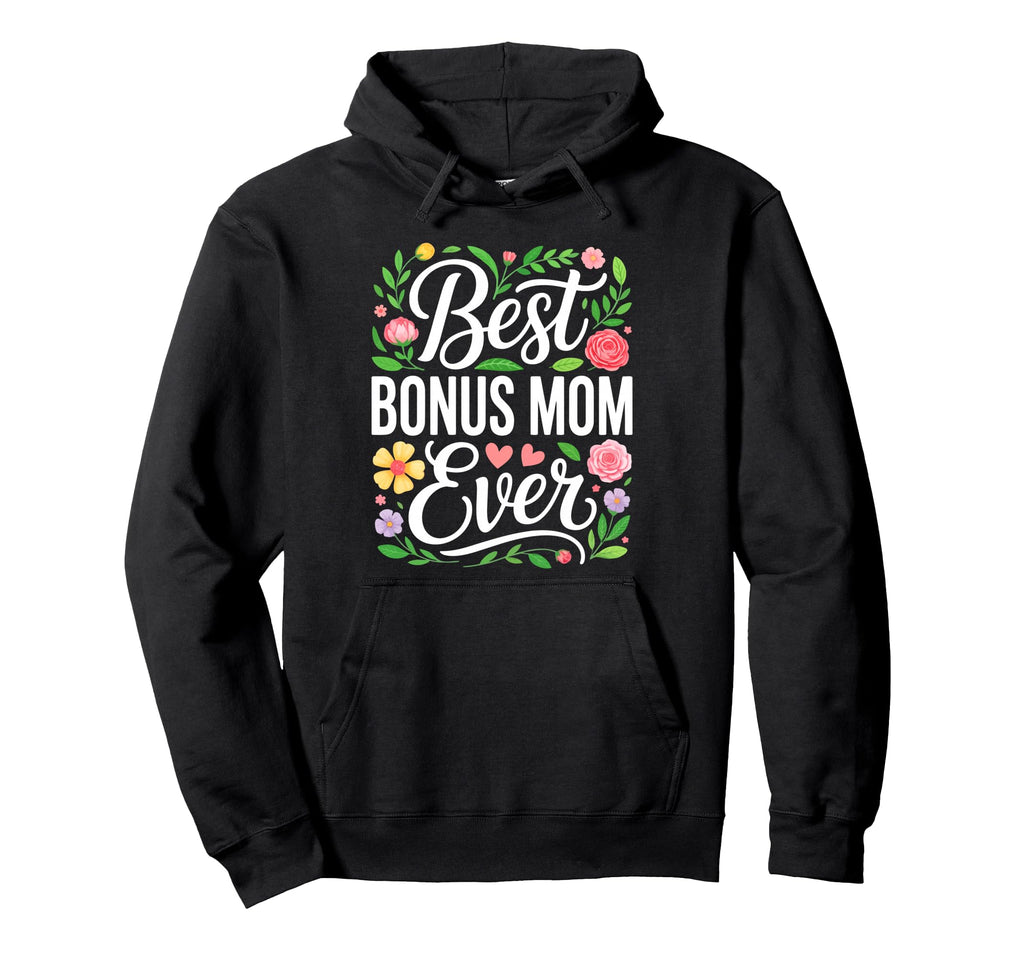 Best Bonus Mom Ever Stepmom Mothers Hoodie - Fun Novelty Design Men Women - T-Shirt, Sweatshirt, Hoodie