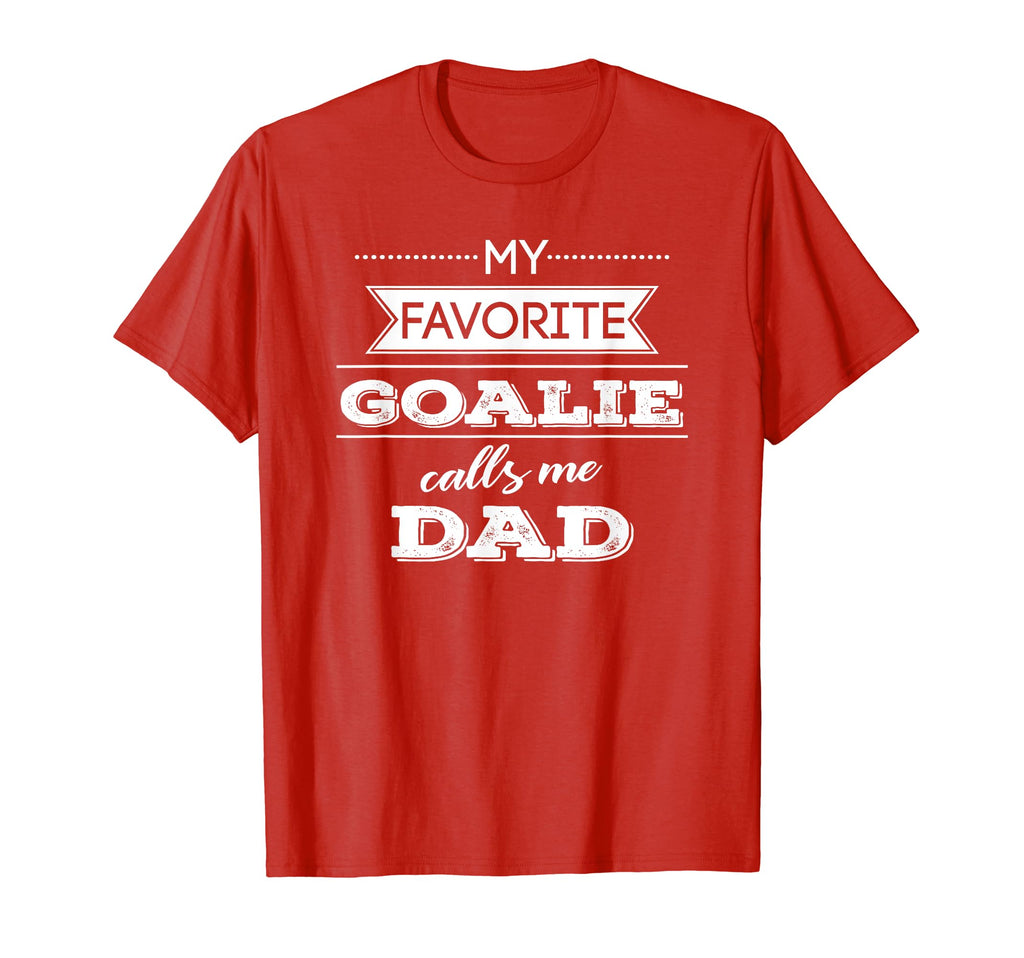 My Favorite Goalie Calls Me Dad Soccer T-Shirt - Graphic Print for Adults - T-Shirt, Sweatshirt, Hoodie