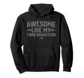 Awesome Like My Twin Daughters Fathers Hoodie - Unique Graphic for Adults - T-Shirt, Sweatshirt, Hoodie