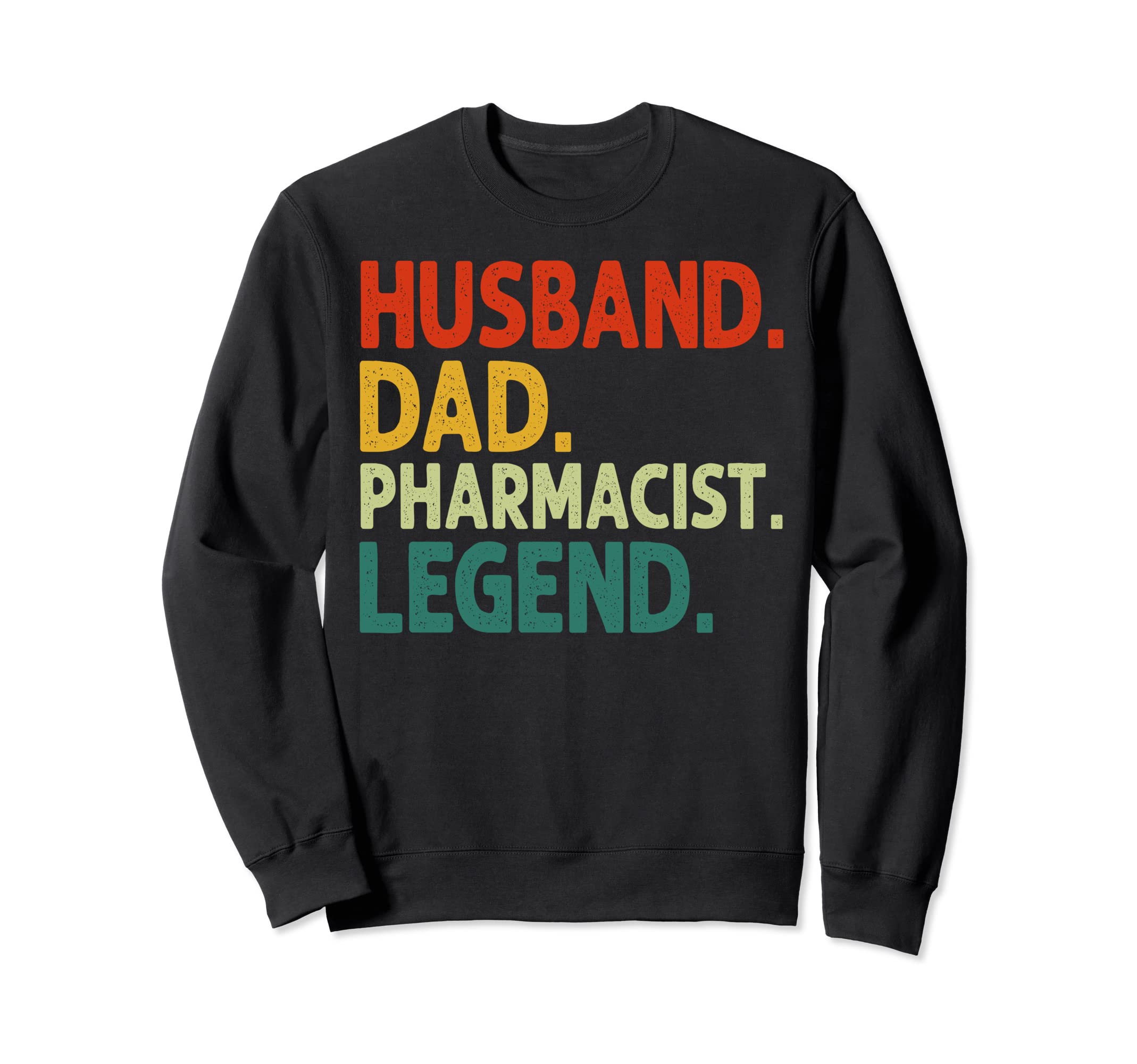 Husband Dad Pharmacist Legend Funny Sweatshirt - Unique Graphic for Adults - T-Shirt, Sweatshirt, Hoodie