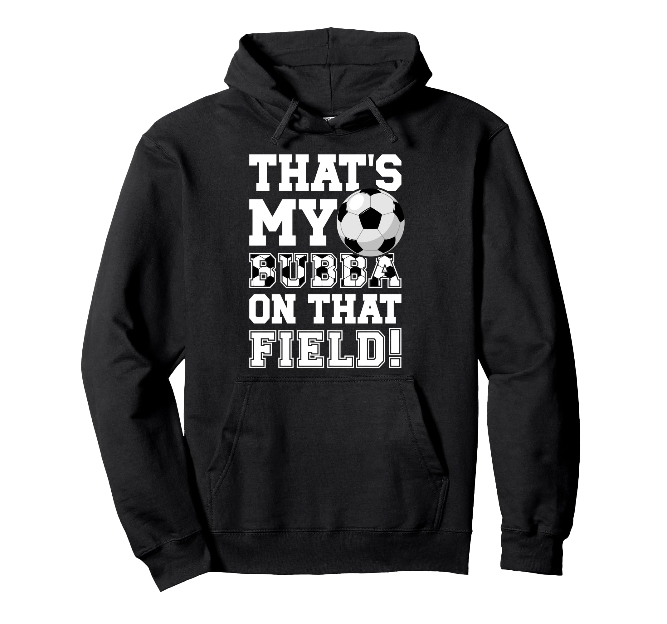 Thats My Bubba Soccer Brother Soccer Hoodie - Graphic Print for Adults - T-Shirt, Sweatshirt, Hoodie