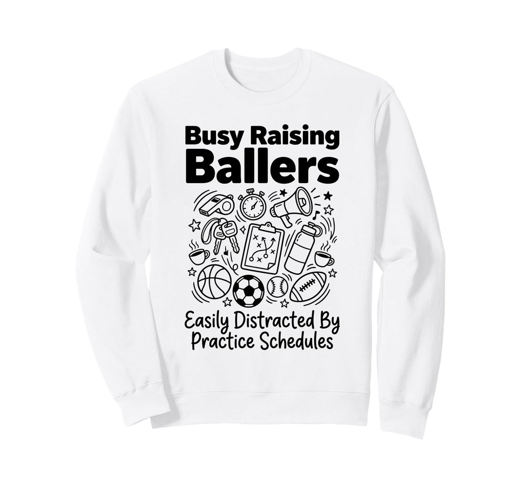 Busy Raising Ballers Easily Sweatshirt - Streetwear Style Unisex - T-Shirt, Sweatshirt, Hoodie