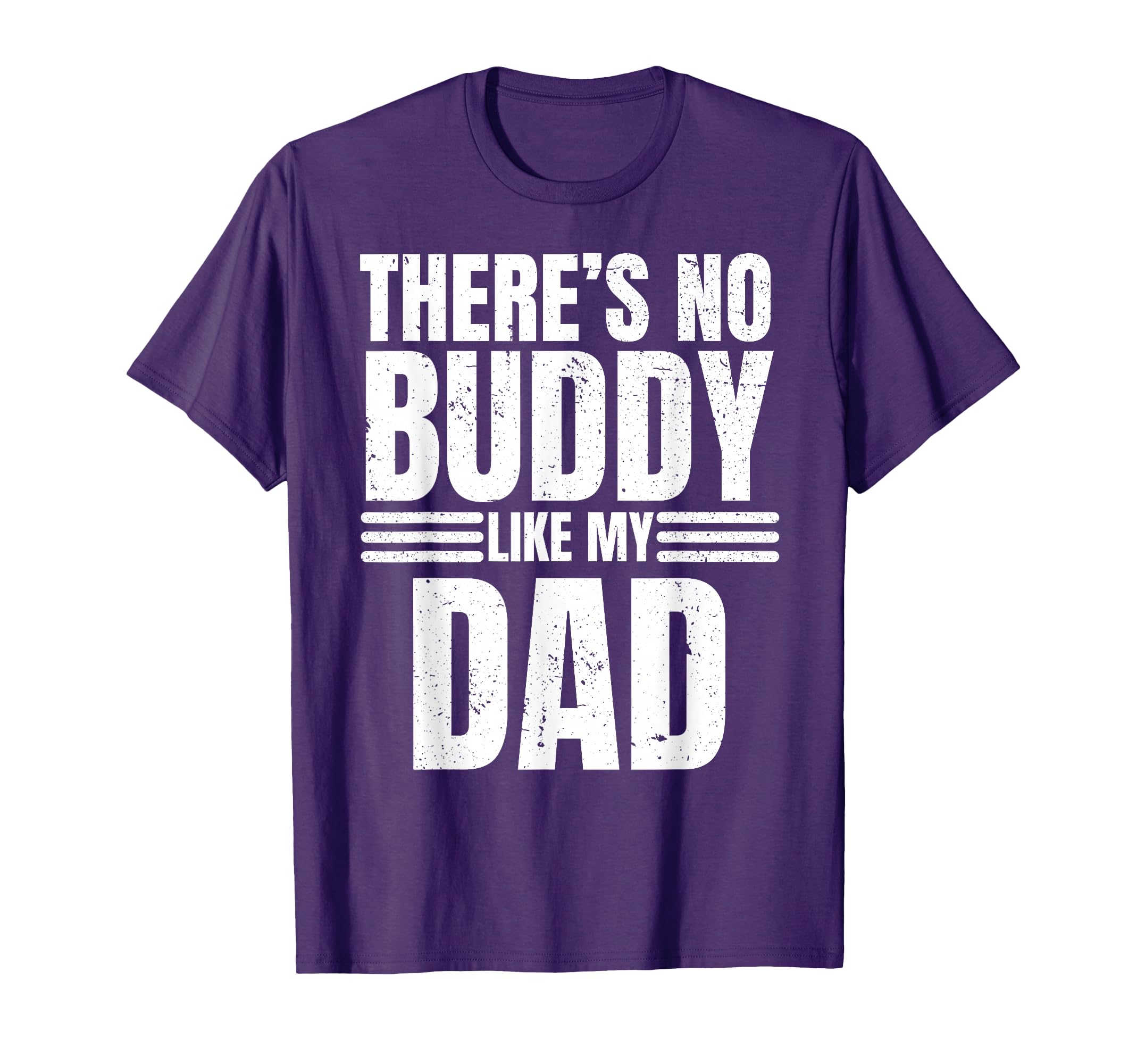 There Is No Buddy Like My Dad Daddy Papa T-Shirt - Streetwear Style Unisex - T-Shirt, Sweatshirt, Hoodie