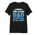 Mens I Have Two Titles Dad And Step T-Shirt - Aesthetic Graphic Men Women - T-Shirt, Sweatshirt, Hoodie