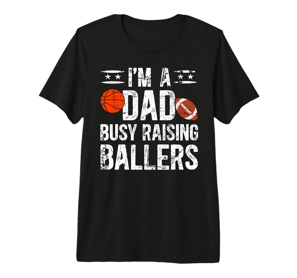 Mens Im Dad Busy Raising Ballers T-Shirt - Unique Graphic Men Women - T-Shirt, Sweatshirt, Hoodie