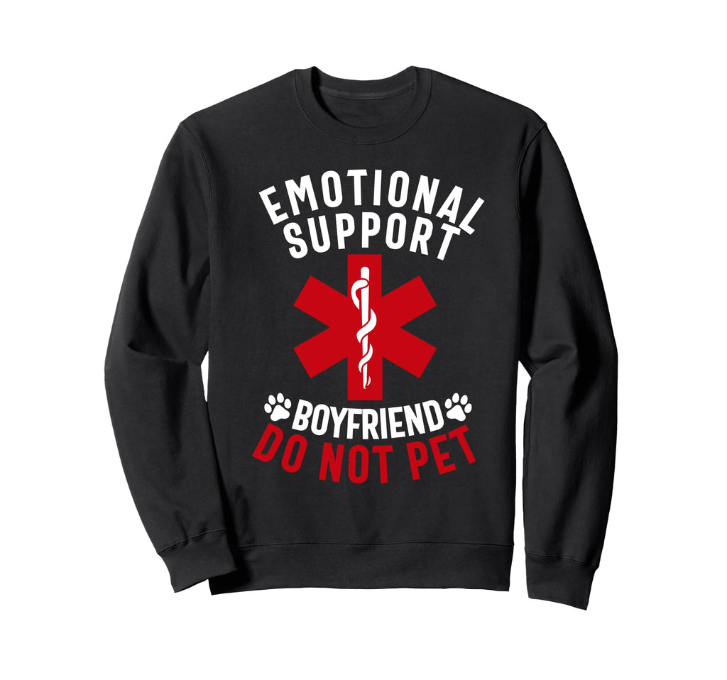 Emotional Support Boyfriend Do Not Sweatshirt - Novelty Apparel Men Women - T-Shirt, Sweatshirt, Hoodie