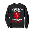 Emotional Support Boyfriend Do Not Sweatshirt - Novelty Apparel Men Women - T-Shirt, Sweatshirt, Hoodie
