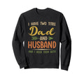 I Have Two Titles Dad And Husband Sweatshirt - Unique Graphic Unisex - T-Shirt, Sweatshirt, Hoodie