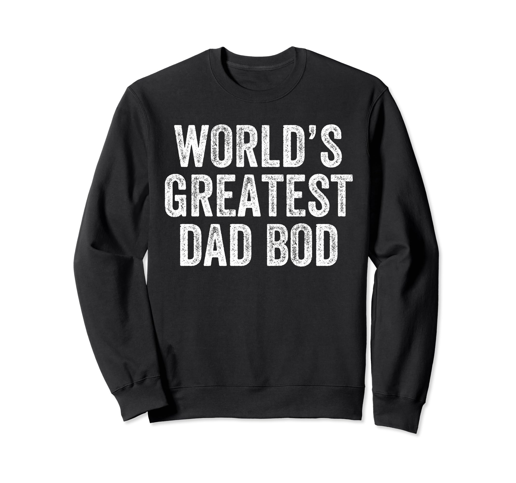 Worlds Greatest Dad Bod Funny Dad Sweatshirt - Unique Graphic for Adults - T-Shirt, Sweatshirt, Hoodie
