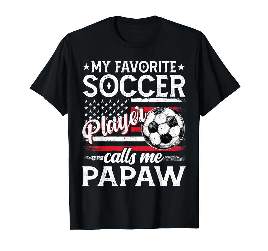 My Favorite Soccer Player Calls Me Papaw T-Shirt - Novelty Apparel Unisex - T-Shirt, Sweatshirt, Hoodie