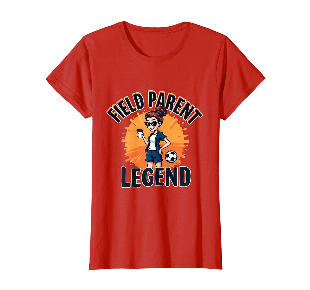Field Parent Legend Soccer Mom T-Shirt - Fun Novelty Design Men Women - T-Shirt, Sweatshirt, Hoodie