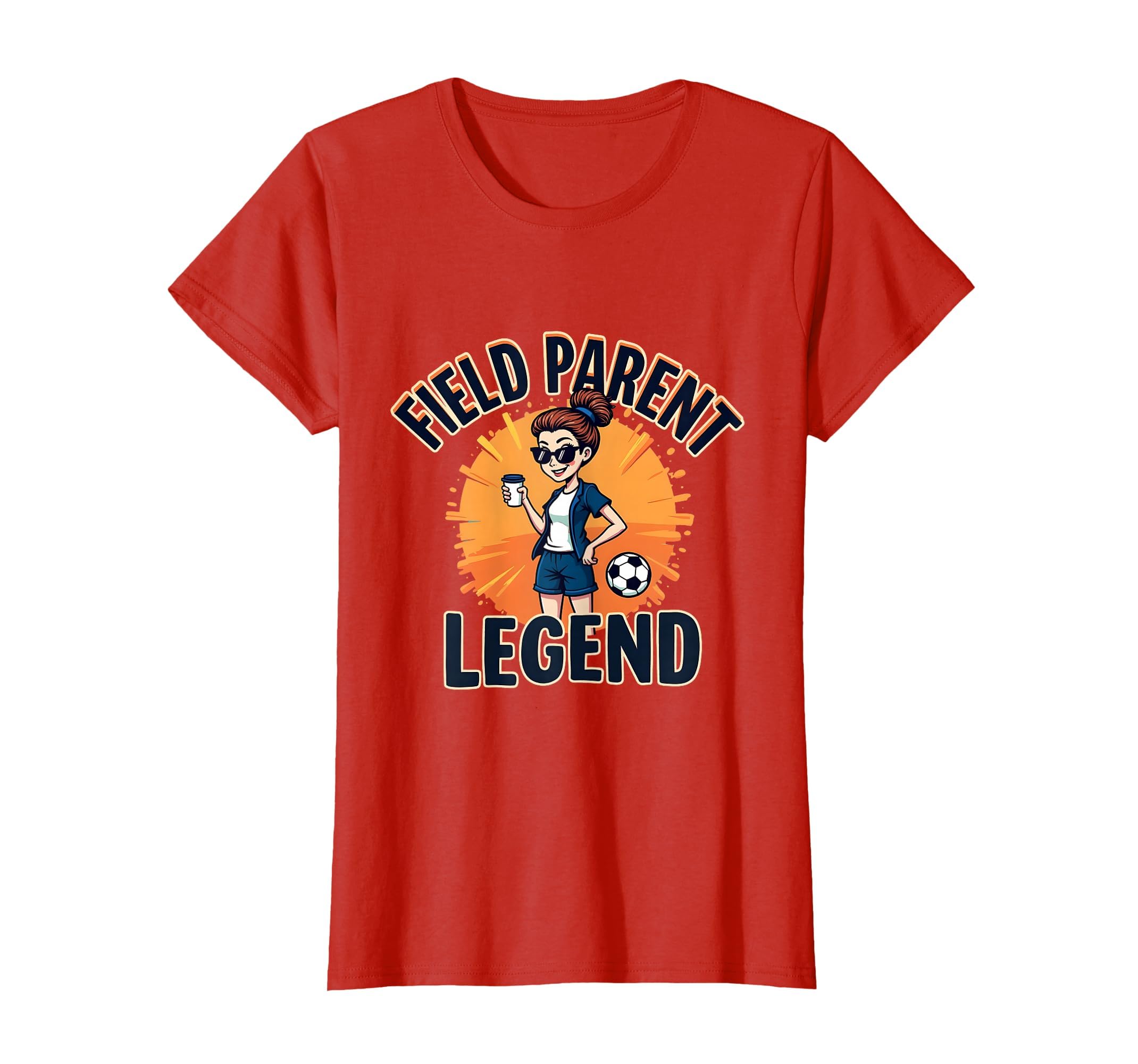 Field Parent Legend Soccer Mom T-Shirt - Fun Novelty Design Men Women - T-Shirt, Sweatshirt, Hoodie