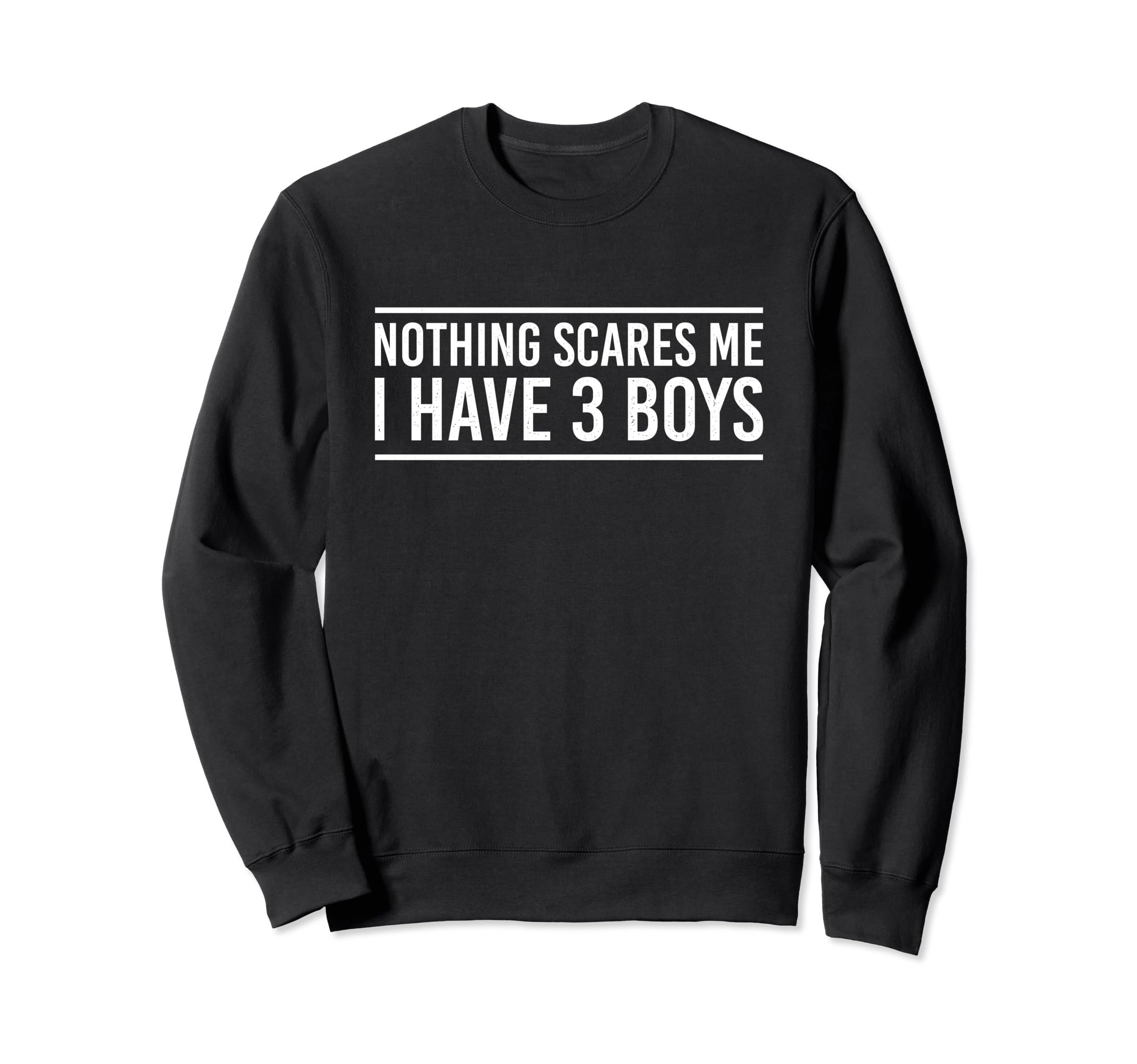 Nothing Scares Me I Have 3 Funny Dad Sweatshirt - Novelty Apparel Unisex - T-Shirt, Sweatshirt, Hoodie