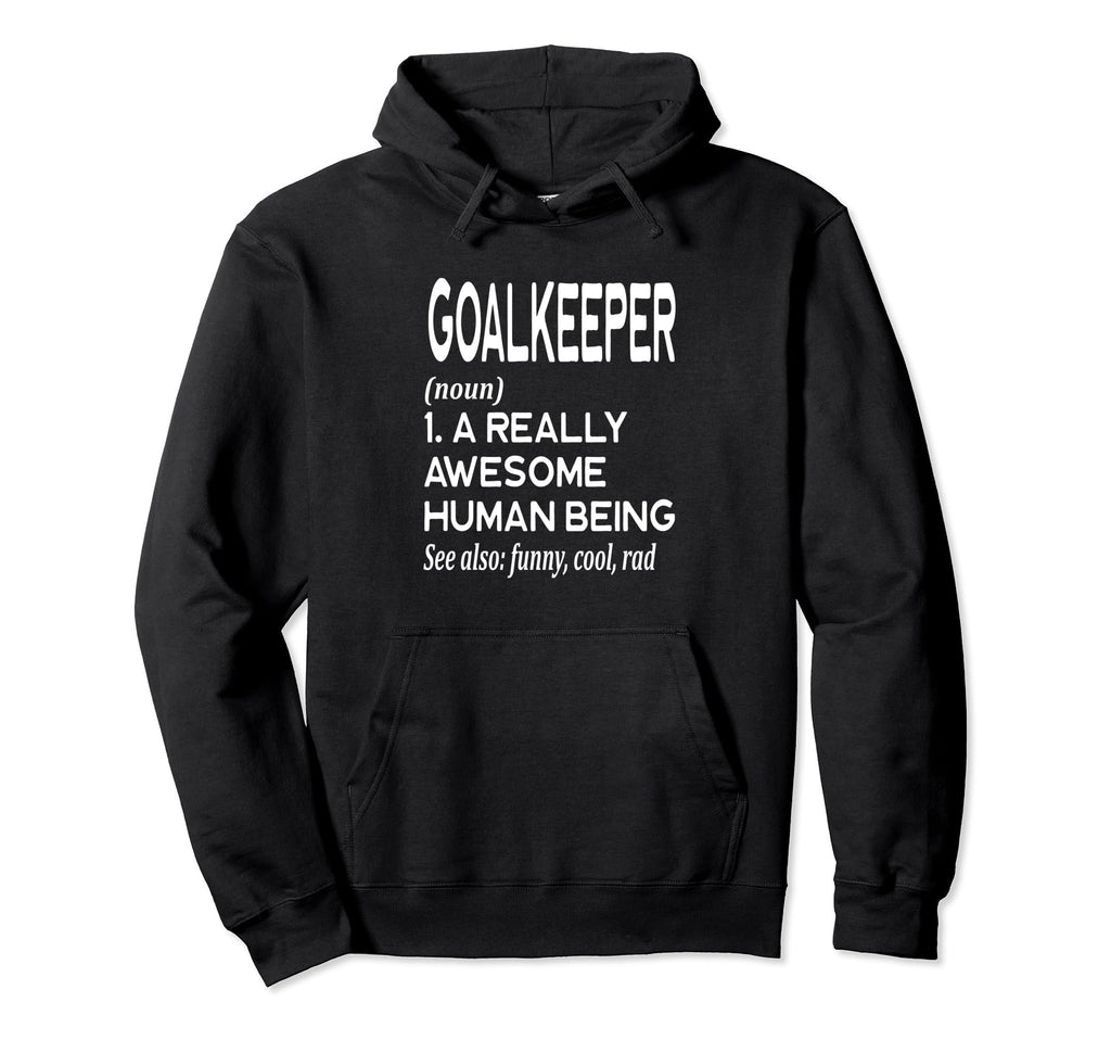 Soccer Player Definition Funny Goalkeeper Hoodie - Trendy Graphic Unisex - T-Shirt, Sweatshirt, Hoodie