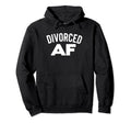 Divorced Af Divorce Party Single Dad Mom Hoodie - Novelty Apparel Unisex - T-Shirt, Sweatshirt, Hoodie