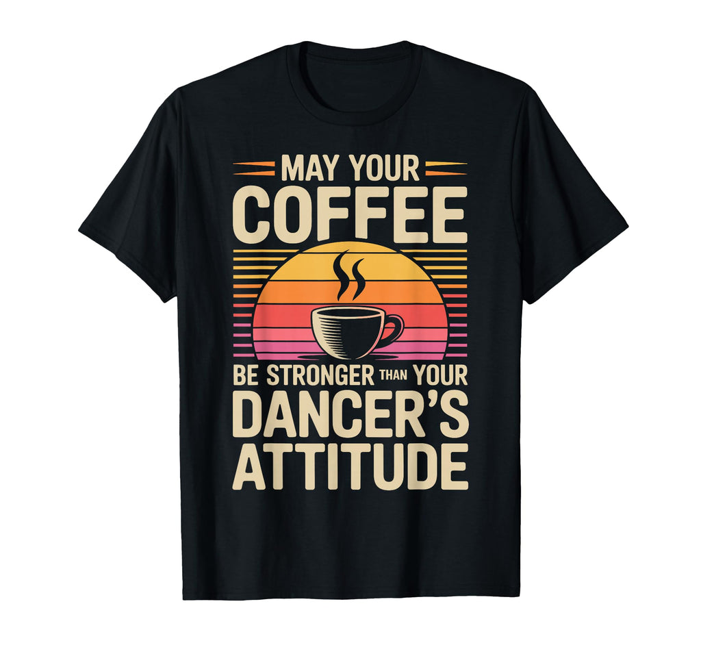 Funny May Your Coffee Be Stronger Than T-Shirt - Graphic Print for Adults - T-Shirt, Sweatshirt, Hoodie