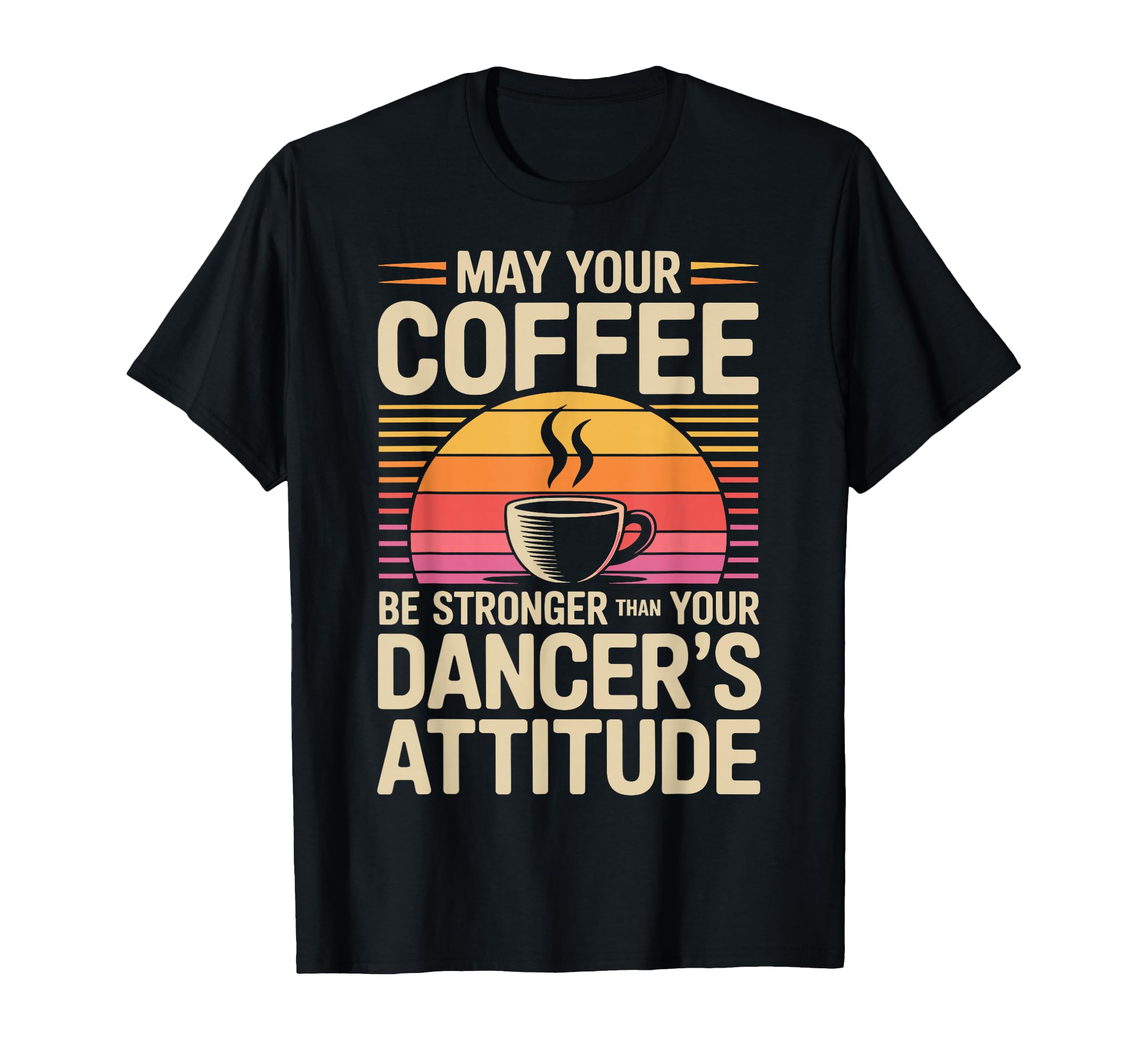 Funny May Your Coffee Be Stronger Than T-Shirt - Graphic Print for Adults - T-Shirt, Sweatshirt, Hoodie