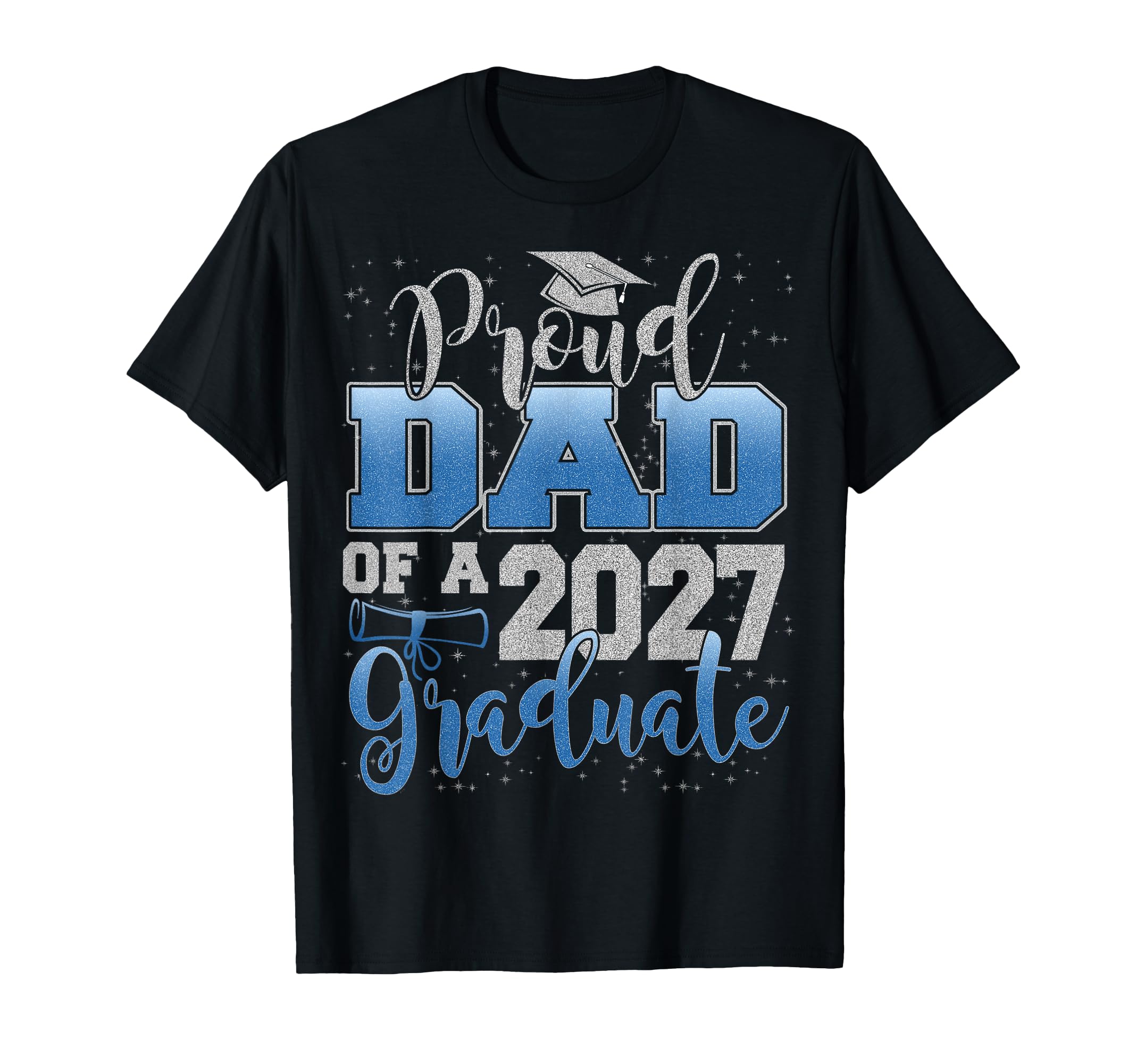 Proud Dad Class 2027 Graduate Senior T-Shirt - Novelty Apparel for Adults - T-Shirt, Sweatshirt, Hoodie