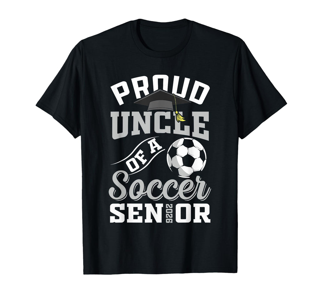 Proud Uncle Soccer Senior Class 2026 T-Shirt - Streetwear Style for Adults - T-Shirt, Sweatshirt, Hoodie