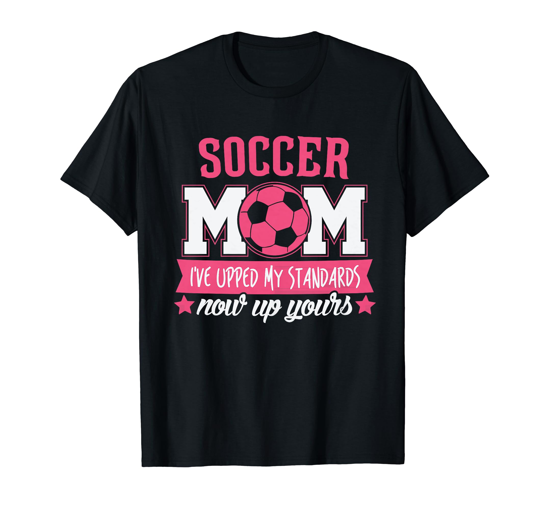 Soccer Mom Gift Soccer Mom Is My Standard T-Shirt - Trendy Graphic Unisex - T-Shirt, Sweatshirt, Hoodie