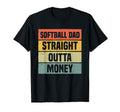 Mens Softball Dad Straight Outta Money T-Shirt - Graphic Print Men Women - T-Shirt, Sweatshirt, Hoodie