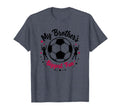 Soccer Sister My Brothers Biggest T-Shirt - Casual Everyday Wear Unisex - T-Shirt, Sweatshirt, Hoodie